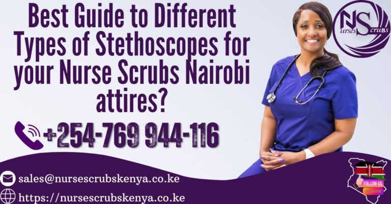 The Ultimate Guide to Different Types of Stethoscopes for Nurses Scrubs Nairobi attires