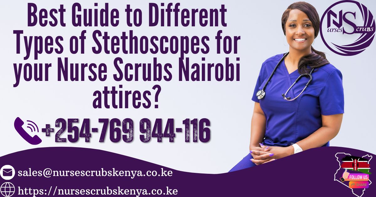 The Ultimate Guide to Different Types of Stethoscopes for Nurses Scrubs Nairobi attires