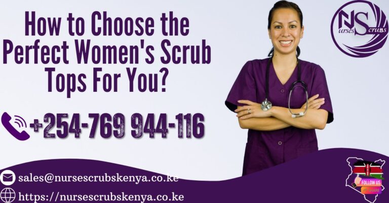 How to Choose the Perfect Women’s Scrub Tops For You Nairobi – Kenya +254-769-944-116